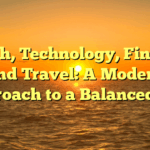 Health, Technology, Finance, and Travel: A Modern Approach to a Balanced Life