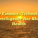 How Finance, Technology, and Intelligence Are Shaping Health