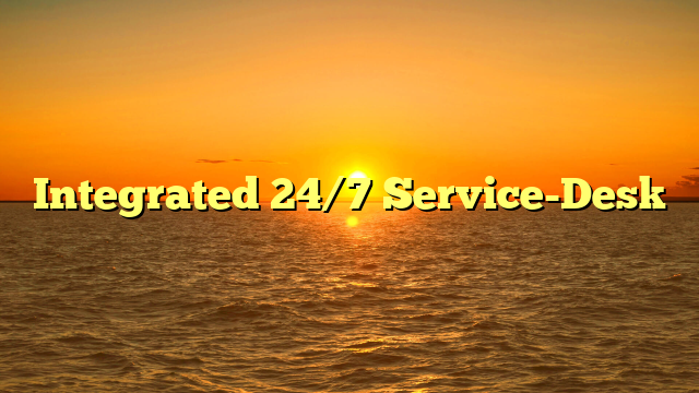 Integrated 24/7 Service-Desk