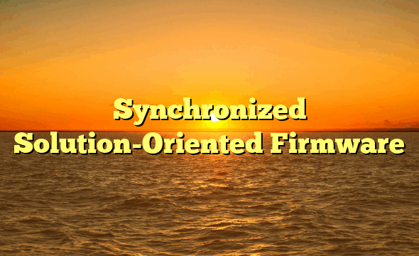 Synchronized Solution-Oriented Firmware