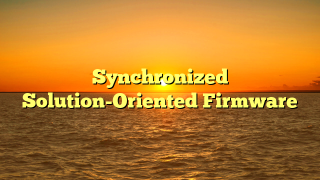 Synchronized Solution-Oriented Firmware