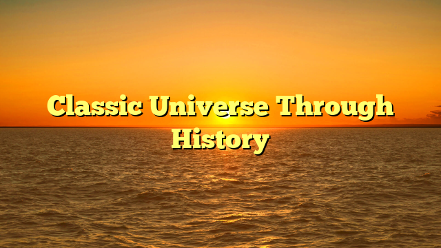 Classic Universe Through History