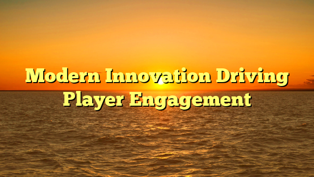 Modern Innovation Driving Player Engagement
