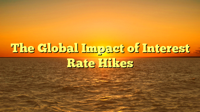The Global Impact of Interest Rate Hikes