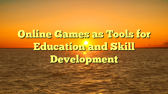 Online Games as Tools for Education and Skill Development