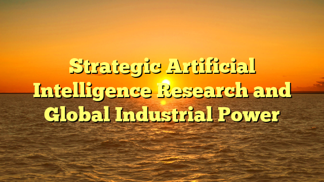 Strategic Artificial Intelligence Research and Global Industrial Power