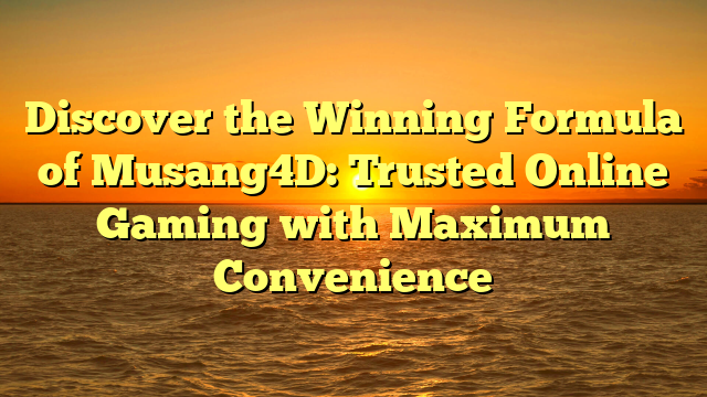 Discover the Winning Formula of Musang4D: Trusted Online Gaming with Maximum Convenience