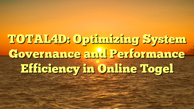 TOTAL4D: Optimizing System Governance and Performance Efficiency in Online Togel