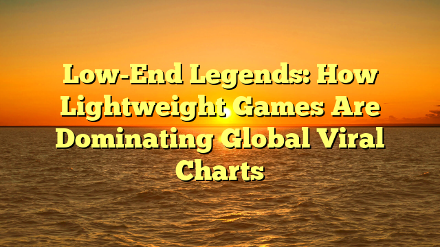 Low-End Legends: How Lightweight Games Are Dominating Global Viral Charts